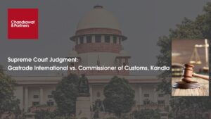 Read more about the article Supreme Court Judgment: Gastrade International vs. Commissioner of Customs, Kandla