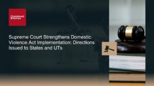 Read more about the article Supreme Court Strengthens Domestic Violence Act Implementation: Directions Issued to States and UTs