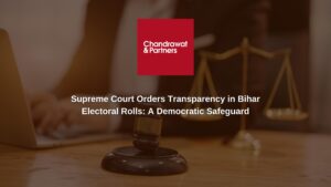 Read more about the article Supreme Court Orders Transparency in Bihar Electoral Rolls: A Democratic Safeguard