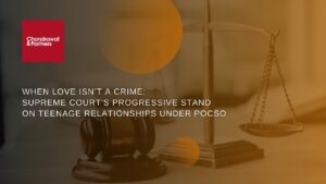 Read more about the article When Love Isn’t a Crime: Supreme Court’s Progressive Stand on Teenage Relationships under POCSO