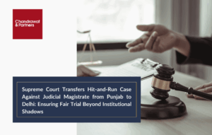 Read more about the article Supreme Court Transfers Hit-and-Run Case Against Judicial Magistrate from Punjab to Delhi: Ensuring Fair Trial Beyond Institutional Shadows