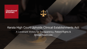 Read more about the article Kerala High Court Upholds Clinical Establishments Act: A Landmark Victory for Transparency, Patient Rights & Ethical Healthcare