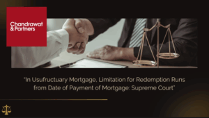 Read more about the article In Usufructuary Mortgage, Limitation for Redemption Runs from Date of Payment of Mortgage: Supreme Court
