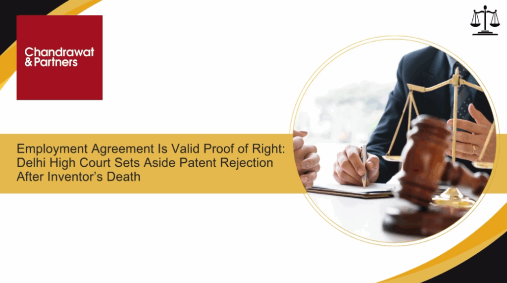 Employment Agreement Is Valid Proof of Right: Delhi High Court Sets Aside Patent Rejection After Inventor’s Death