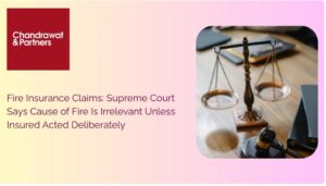 Read more about the article Fire Insurance Claims: Supreme Court Says Cause of Fire Is Irrelevant Unless Insured Acted Deliberately