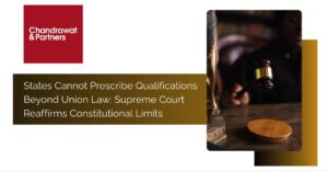 Read more about the article STATES CANNOT PRESCRIBE QUALIFICATIONS BEYOND UNION LAW”: SUPREME COURT REAFFIRMS CONSTITUTIONAL LIMITS