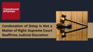Read more about the article CONDONATION OF DELAY IS NOT A MATTER OF RIGHT: SUPREME COURT REAFFIRMS JUDICIAL DISCRETION