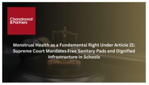 Read more about the article Menstrual Health as a Fundamental Right Under Article 21: Supreme Court Mandates Free Sanitary Pads and Dignified Infrastructure in Schools