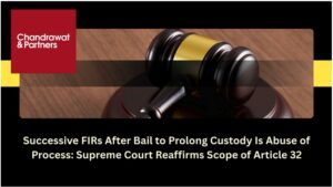 Read more about the article SUCCESSIVE FIRS AFTER BAIL TO PROLONG CUSTODY IS ABUSE OF PROCESS: SUPREME COURT REAFFIRMS SCOPE OF ARTICLE 32