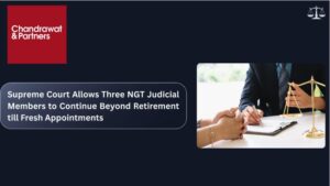 Read more about the article SUPREME COURT ALLOWS THREE NGT JUDICIAL MEMBERS TO CONTINUE BEYOND RETIREMENT TILL FRESH APPOINTMENTS