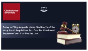 Read more about the article Delay in Filing Appeals Under Section 74 of the 2013 Land Acquisition Act Can Be Condoned: Supreme Court Clarifies the Law
