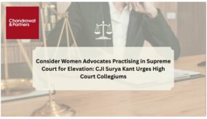 Read more about the article CONSIDER WOMEN ADVOCATES PRACTISING IN SUPREME COURT FOR ELEVATION: CJI SURYA KANT URGES HIGH COURT COLLEGIUMS