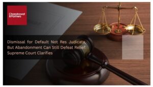 Read more about the article DISMISSAL FOR DEFAULT NOT RES JUDICATA, BUT ABANDONMENT CAN STILL DEFEAT RELIEF: SUPREME COURT CLARIFIES