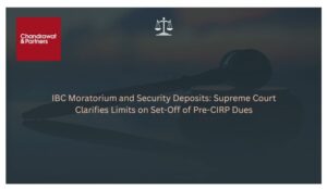 Read more about the article IBC MORATORIUM AND SECURITY DEPOSITS: SUPREME COURT CLARIFIES LIMITS ON SET-OFF OF PRE-CIRP DUES