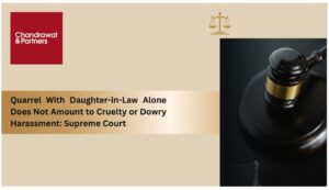 Read more about the article QUARREL WITH DAUGHTER-IN-LAW ALONE DOES NOT AMOUNT TO CRUELTY OR DOWRY HARASSMENT: SUPREME COURT