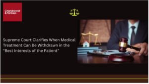 Read more about the article SUPREME COURT CLARIFIES WHEN MEDICAL TREATMENT CAN BE WITHDRAWN IN THE “BEST INTERESTS OF THE PATIENT”