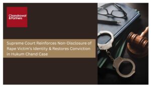 Read more about the article SUPREME COURT REINFORCES NON-DISCLOSURE OF RAPE VICTIM’S IDENTITY & RESTORES CONVICTION IN HUKUM CHAND CASE