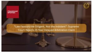 Read more about the article LAW FAVOURS THE DILIGENT, NOT THE INDOLENT: SUPREME COURT REJECTS 21-YEAR DELAYED ARBITRATION CLAIM