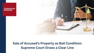 Read more about the article SALE OF ACCUSED’S PROPERTY AS BAIL CONDITION: SUPREME COURT DRAWS A CLEAR LINE
