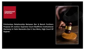 Read more about the article FRICTIONLESS RELATIONSHIP BETWEEN BAR & BENCH FURTHERS PURPOSE OF JUSTICE: SUPREME COURT REAFFIRMS INSTITUTIONAL HARMONY IN YATIN NARENDRA OZA V. SUO MOTU, HIGH COURT OF GUJARAT