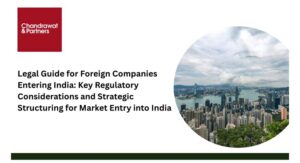 Read more about the article Legal Guide for Foreign Companies Entering India: Key Regulatory Considerations and Strategic Structuring for Market Entry into India