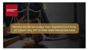 Read more about the article RELIANCE KG-D6 GAS SUPPLY CASE: SUPREME COURT RULES UP CANNOT LEVY VAT ON INTER-STATE NATURAL GAS SALES