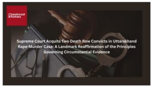 Read more about the article SUPREME COURT ACQUITS TWO DEATH ROW CONVICTS IN UTTARAKHAND RAPE-MURDER CASE: A LANDMARK REAFFIRMATION OF THE PRINCIPLES GOVERNING CIRCUMSTANTIAL EVIDENCE