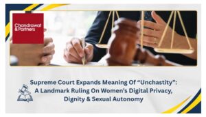 Read more about the article SUPREME COURT EXPANDS MEANING OF “UNCHASTITY”: A LANDMARK RULING ON WOMEN’S DIGITAL PRIVACY, DIGNITY & SEXUAL AUTONOMY
