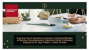 Read more about the article SUPREME COURT QUESTIONS INCLUSION OF CABINET MINISTER IN ELECTION COMMISSIONERS’ SELECTION PANEL: A DETAILED ANALYSIS OF DR. JAYA THAKUR V. UNION OF INDIA
