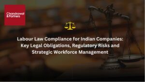 Read more about the article Labour Law Compliance for Indian Companies: Key Legal Obligations, Regulatory Risks and Strategic Workforce Management
