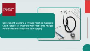 Read more about the article GOVERNMENT DOCTORS & PRIVATE PRACTICE: SUPREME COURT REFUSES TO INTERFERE WITH PROBE INTO ALLEGED PARALLEL HEALTHCARE SYSTEM IN PRAYAGRAJ