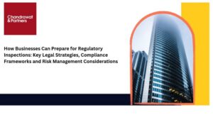 Read more about the article How Businesses Can Prepare for Regulatory Inspections: Key Legal Strategies, Compliance Frameworks and Risk Management Considerations