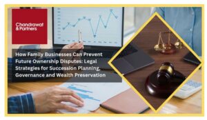 Read more about the article How Family Businesses Can Prevent Future Ownership Disputes: Legal Strategies for Succession Planning, Governance and Wealth Preservation