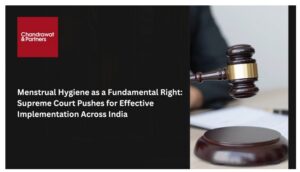 Read more about the article MENSTRUAL HYGIENE AS A FUNDAMENTAL RIGHT: SUPREME COURT PUSHES FOR EFFECTIVE IMPLEMENTATION ACROSS INDIA