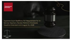 Read more about the article SUPREME COURT REAFFIRMS TET REQUIREMENT FOR IN-SERVICE TEACHERS: REVIEW PETITIONS DISMISSED, DEADLINE EXTENDED UNTIL AUGUST 31, 2028