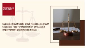 Read more about the article SUPREME COURT SEEKS CBSE RESPONSE ON GULF STUDENT’S PLEA FOR DECLARATION OF CLASS XII IMPROVEMENT EXAMINATION RESULT