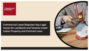 Read more about the article Commercial Lease Disputes: Key Legal Issues for Landlords and Tenants Under Indian Property and Contract Laws