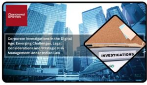 Read more about the article Corporate Investigations in the Digital Age: Emerging Challenges, Legal Considerations and Strategic Risk Management Under Indian Law