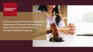 Read more about the article EMPLOYER CANNOT DEFEAT COMPASSIONATE APPOINTMENT THROUGH ADMINISTRATIVE DELAY: SUPREME COURT REINFORCES FAIRNESS IN WELFARE SCHEMES