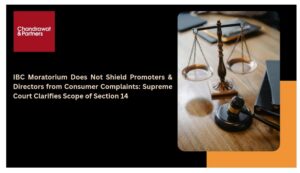 Read more about the article IBC MORATORIUM DOES NOT SHIELD PROMOTERS & DIRECTORS FROM CONSUMER COMPLAINTS: SUPREME COURT CLARIFIES SCOPE OF SECTION 14