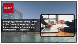 Read more about the article Navigating Director Liability Under Indian Corporate Laws: Key Legal Duties, Regulatory Exposure and Strategic Risk Management