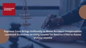 Read more about the article SUPREME COURT BRINGS UNIFORMITY TO MOTOR ACCIDENT COMPENSATION: LANDMARK GUIDELINES ON USING INCOME TAX RETURNS (ITRS) TO ASSESS VICTIMS’ INCOME
