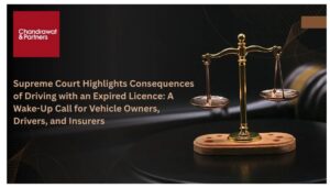 Read more about the article SUPREME COURT HIGHLIGHTS CONSEQUENCES OF DRIVING WITH AN EXPIRED LICENCE: A WAKE-UP CALL FOR VEHICLE OWNERS, DRIVERS, AND INSURERS
