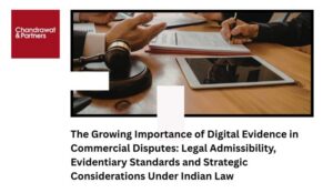 Read more about the article The Growing Importance of Digital Evidence in Commercial Disputes: Legal Admissibility, Evidentiary Standards and Strategic Considerations Under Indian Law