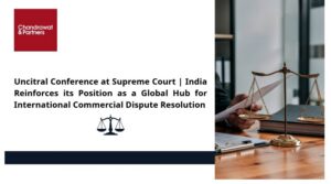 Read more about the article UNCITRAL CONFERENCE AT SUPREME COURT | INDIA REINFORCES ITS POSITION AS A GLOBAL HUB FOR INTERNATIONAL COMMERCIAL DISPUTE RESOLUTION