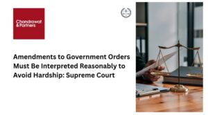 Read more about the article AMENDMENTS TO GOVERNMENT ORDERS MUST BE INTERPRETED REASONABLY TO AVOID HARDSHIP: SUPREME COURT