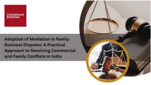 Read more about the article Adoption of Mediation in Family Business Disputes: A Practical Approach to Resolving Commercial and Family Conflicts in India