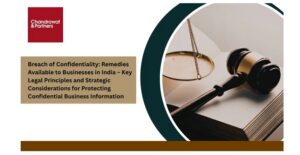 Read more about the article Breach of Confidentiality: Remedies Available to Businesses in India – Key Legal Principles and Strategic Considerations for Protecting Confidential Business Information