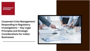Read more about the article Corporate Crisis Management: Responding to Regulatory Investigations — Key Legal Principles and Strategic Considerations for Indian Businesses