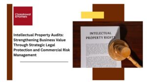 Read more about the article Intellectual Property Audits: Strengthening Business Value Through Strategic Legal Protection and Commercial Risk Management